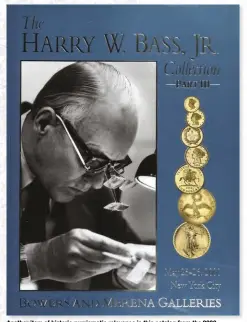  ?? STACK’S BOWERS ?? Another item of historic numismatic relevance is this catalog from the 2000 auction of the Harry W. Bass Jr. Collection by Bowers and Merena.