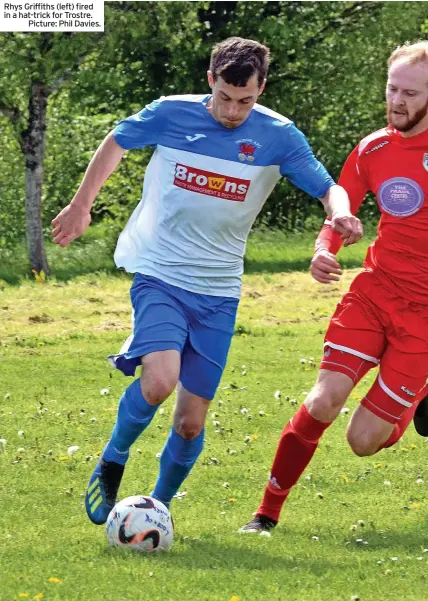  ?? ?? Rhys Griffiths (left) fired in a hat-trick for Trostre.
Picture: Phil Davies.