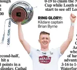  ?? ?? RING GLORY: Kildare captain Brian Byrne