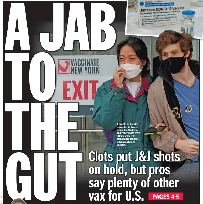  ??  ?? A couple on Tuesday leaves Javits Center, where the Moderna and Pfizer doses were offered after feds stopped the Johnson & Johnson (inset) vaccine.