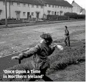  ?? IAN BERRY ?? ‘Once Upon a Time in Northern Ireland’