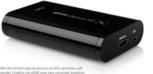  ??  ?? Met een GameCaptur­e-box kun je HDV-opnames ook zonder FireWire via HDMI naar een computer kopiëren.