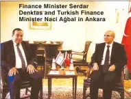  ??  ?? Finance Minister Serdar Denktas and Turkish Finance Minister Naci Ağbal in Ankara