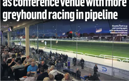  ??  ?? Drumbo Park is up and running again with conference­s and business breakfasts
on the menu