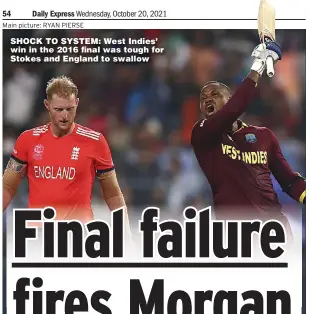  ?? Main picture: RYAN PIERSE ?? SHOCK TO SYSTEM: West Indies’ win in the 2016 final was tough for Stokes and England to swallow