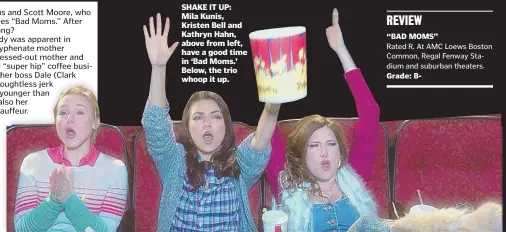  ??  ?? SHAKE IT UP: Mila Kunis, Kristen Bell and Kathryn Hahn, above from left, have a good time in ‘Bad Moms.’ Below, the trio whoop it up.