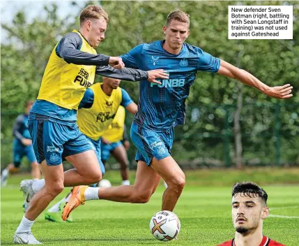  ?? ?? New defender Sven Botman (right, battling with Sean Longstaff in training) was not used against Gateshead