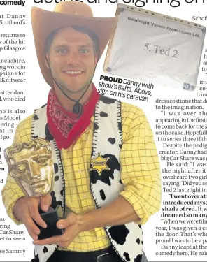 ??  ?? PROUD show’s Danny with sign Bafta. on Above, his caravan
