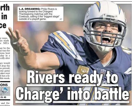  ?? AP ?? L.A. DREAMING: Philip Rivers is looking forward to the Chargers’ Thanksgivi­ng matchup with the Cowboys, calling it the “biggest stage” outside of a playoff game.