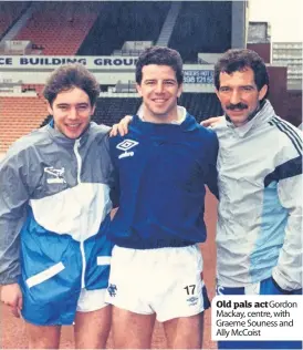  ??  ?? Old pals act Gordon Mackay, centre, with Graeme Souness and Ally McCoist