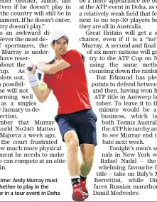  ??  ?? Decision time: Andy Murray must choose whether to play in the ATP Cup or in a tour event in Doha