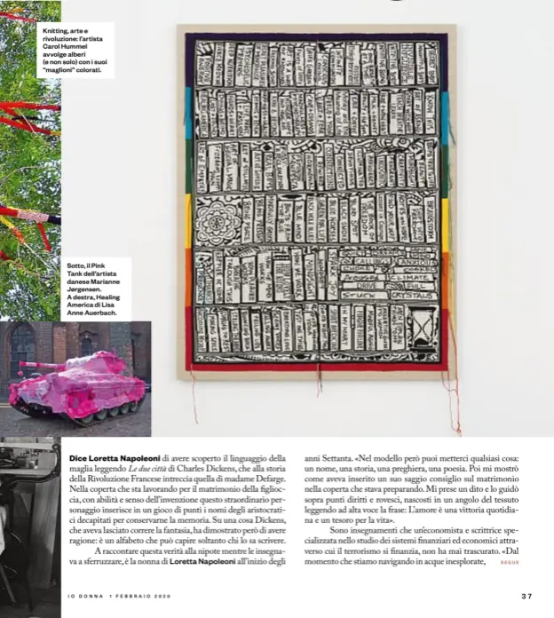  ??  ?? Knitting, arte e rivoluzion­e: l’artista Carol Hummel avvolge alberi (e non solo) con i suoi “maglioni” colorati.
Sotto, il Pink Tank dell’artista danese Marianne Jørgensen. A destra, Healing America di Lisa Anne Auerbach.
