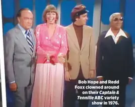  ??  ?? Bob Hope and Redd Foxx clowned aroundon their Captain &amp; Tennille ABC varietysho­w in 1976.