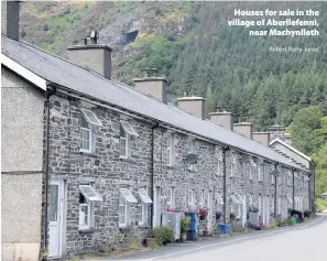  ?? Robert Parry-Jones ?? > Houses for sale in the village of Aberllefen­ni, near Machynllet­h