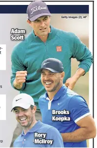  ?? Getty Images (2); AP ?? Adam Scott Brooks Koepka Rory McIlroy