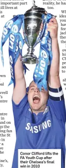  ??  ?? Conor Clifford lifts the FA Youth Cup after their Chelsea’s final win in 2010