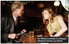  ?? ?? Mr Williams confides in colleague Margaret (Aimee Lou Wood)
Tom Burke as Mr Sutherland