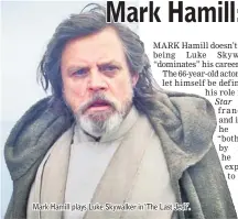 ??  ?? Mark Hamill plays Luke Skywalker in ‘The Last Jedi’.