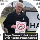  ??  ?? Roger Truscott, chairman of Over Haddon Parish Council