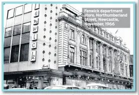  ??  ?? Fenwick department store, Northumber­land Street, Newcastle, November, 1966