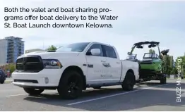  ??  ?? Both the valet and boat sharing programs offer boat delivery to the Water St. Boat Launch downtown Kelowna.