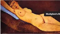  ??  ?? Modigliani’s Reclining Nude With Blue Cushion