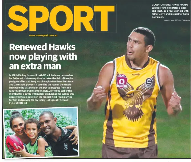  ??  ?? FULL STORY 43 www.cairnspost.com.au GOOD FORTUNE: Hawks forward Ezekiel Frank celebrates a goal; and inset, as a four-year-old with father Jerry and his partner Sonja Bachmann.