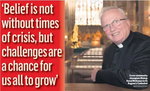  ?? MARTIN McKEOWN ?? Cross-community champion: Bishop Donal McKeown in StEugene’s Cathedral
