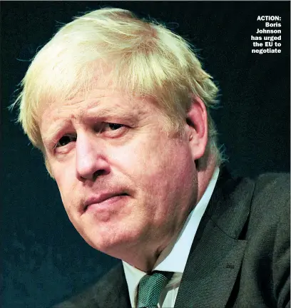  ??  ?? ACTION: Boris Johnson has urged the EU to negotiate