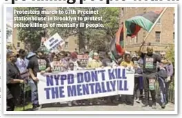  ??  ?? Protesters march to 67th Precinct stationhou­se in Brooklyn to protest police killings of mentally ill people.