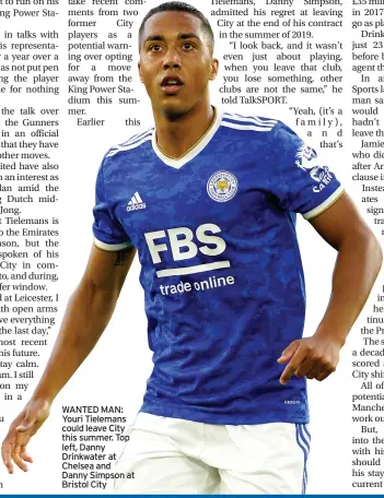  ?? ?? WANTED MAN: Youri Tielemans could leave City this summer. Top left, Danny Drinkwater at Chelsea and Danny Simpson at Bristol City