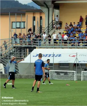  ??  ?? Al Marinoni L’Atalanta in allenament­o la scorsa stagione a Rovetta