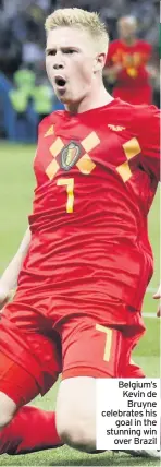  ??  ?? Belgium’s Kevin de Bruyne celebrates his goal in the stunning win over Brazil