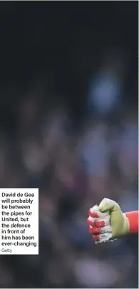  ?? Getty ?? David de Gea will probably be between the pipes for United, but the defence in front of him has been ever-changing