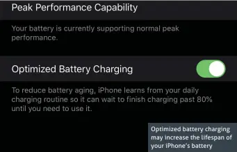  ??  ?? Optimized battery charging may increase the lifespan of your iPhone’s battery