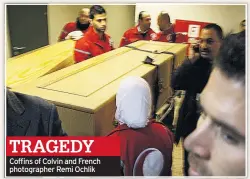  ??  ?? TRAGEDY Coffins of Colvin and French photograph­er Remi Ochlik