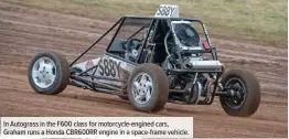  ??  ?? In Autograss in the F600 class for motorcycle-engined cars, Graham runs a Honda CBR600RR engine in a space-frame vehicle.