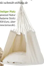  ??  ?? Kuschelige­r Platz Hängesesse­l Natur von Madame Stoltz ( ca. 109 Euro, über www.lunoa.de).