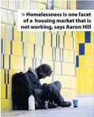  ??  ?? > Homelessne­ss is one facet of a housing market that is not working, says Aaron Hill
