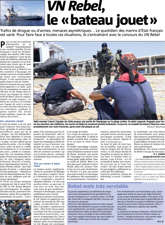  ?? (Photos P. Blanchard) ?? Sitôt montée à bord, l’équipe de visite parque une partie de l’équipage sur la plage arrière. En plein cagnard. Engagés pour tester les réactions des militaires, les marins du Rebel se montrent parfois turbulents. Ce jour-là, un matelot terminera...