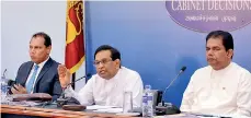  ??  ?? From left: Co-cabinet spokespers­ons Sports Minister Dayasiri Jayasekera, Health Minister Dr. Rajitha Senaratne and Lands and Parliament­ary Reforms Minister Gayantha Karunathil­aka Pic by Pradeep Pathirana