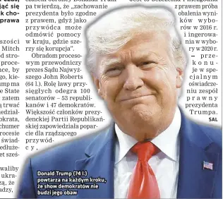  ??  ?? Donald Trump (74 l.) powtarza na każdym kroku, że show demokratów nie budzi jego obaw