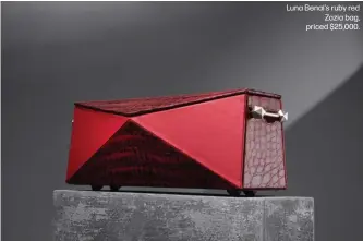  ?? ?? Luna Benai's ruby red
Zazia bag, priced $25,000.