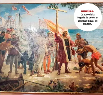  ?? ?? Cuadro de la llegada de Colón en el Museo naval de
Madrid.