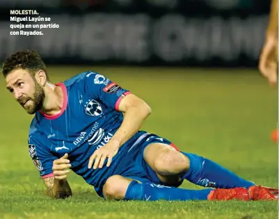  ??  ?? MOLESTIA. Miguel Layún se queja en un partido con Rayados.