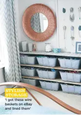  ??  ?? stylish storage ‘I got these wire baskets on ebay and lined them’