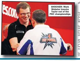  ??  ?? SHOCKER: Mark Webster knocks Taylor out of the PDC championsh­ips