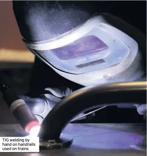  ??  ?? TIG welding by hand on handrails used on trains