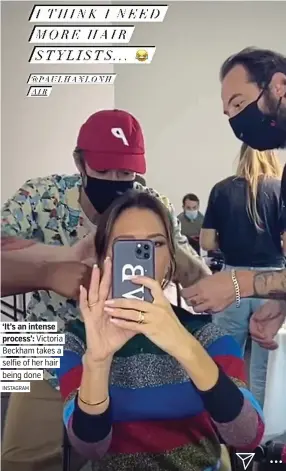 ?? INSTAGRAM ?? ‘It’s an intense process’: Victoria Beckham takes a selfie of her hair being done