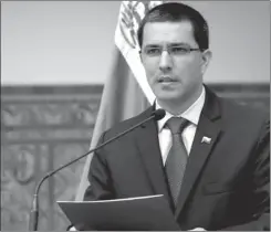  ??  ?? ARREAZA. Reproches a diplomátic­os y advertenci­as.